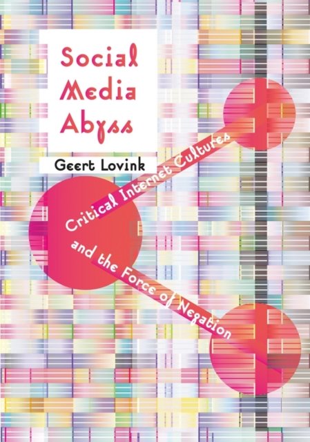 Social Media Abyss – Critical Internet Cultures and the Force of Negation