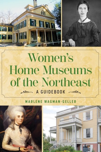 Women''s Home Museums of the Northeast