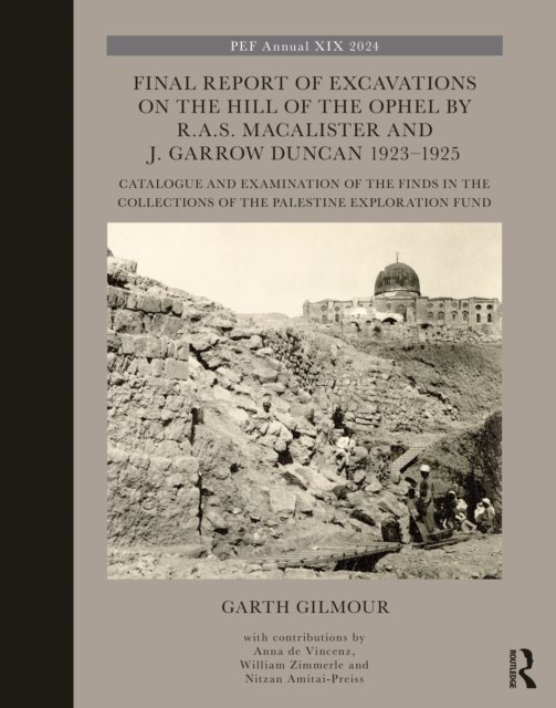 Final Report of Excavations on Hill of Ophel by R.a.s. Macalister and J. Garrow Duncan 1923?1925