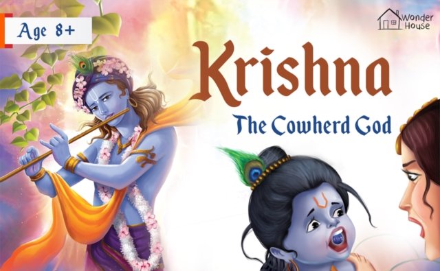 Krishna: The Cowherd God /Illustrated Book for Children / Mesmerizing Stories of Krishna “Incarnation of Lord Vishnu” / Epic Tales and Culture of India /