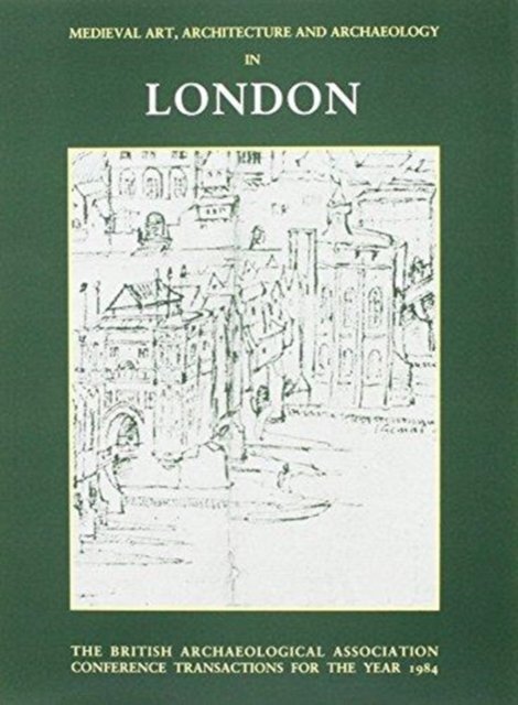 Medieval Art, Architecture and Archaeology in London
