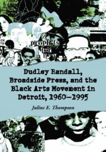 Dudley Randall, Broadside Press, and the Black Arts Movement in Detroit, 1960-1995