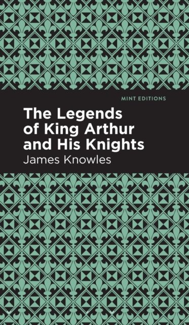 The Legends of King Arthur and His Knights