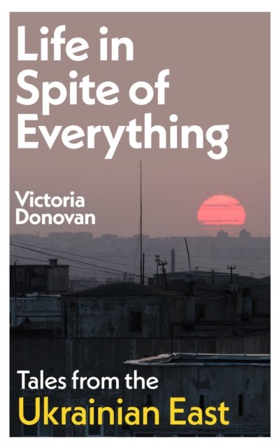 Life in Spite of Everything
