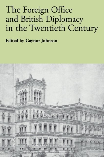 The Foreign Office And British Diplomacy In The Twentieth Century