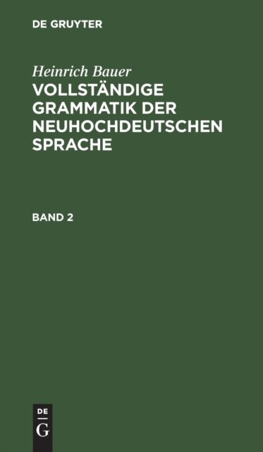 Heinrich Bauer: Vollstandige Grammatik Der Neuhochdeutschen Sprache. Band 2