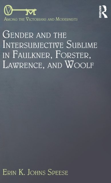 Gender and the Intersubjective Sublime in Faulkner, Forster, Lawrence, and Woolf