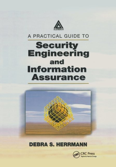 A Practical Guide to Security Engineering and Information Assurance
