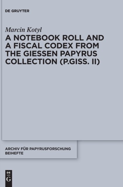 Notebook Roll and a Fiscal Codex from the Giessen Papyrus Collection (P.Giss. II)