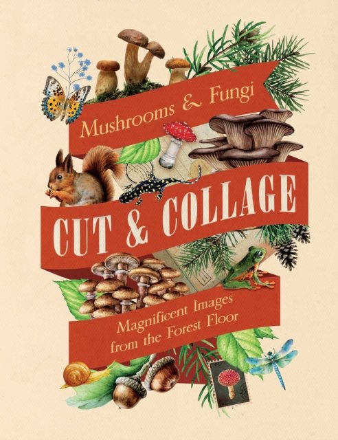 Cut & Collage Mushrooms and Fungi