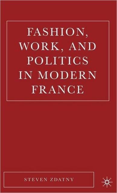 Fashion, Work, and Politics in Modern France