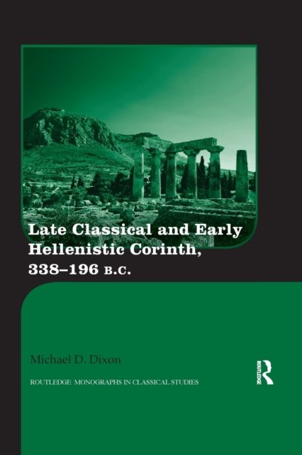 Late Classical and Early Hellenistic Corinth, 338-196 B.C.