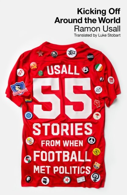 Kicking Off Around The World – 55 Stories From When Football Met Politics