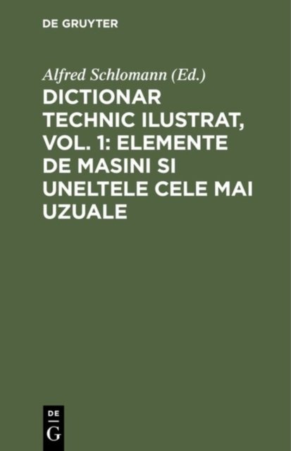 Dictionar Technic Ilustrat, Vol. 1: Elemente de Masini Si Uneltele Cele Mai Uzuale