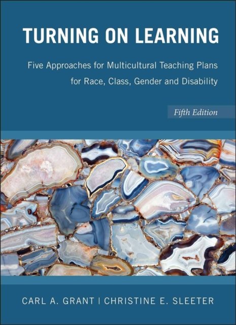 Turning on Learning – Five Approaches for Multicultural Teaching Plans for Race, Class, Gender and Disability 5e