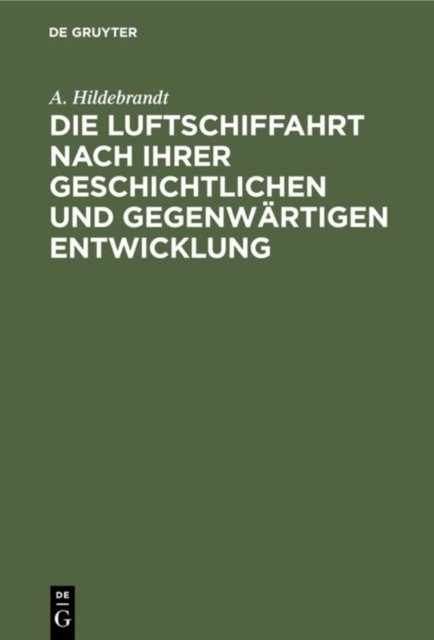 Luftschiffahrt nach ihrer geschichtlichen und gegenwärtigen Entwicklung