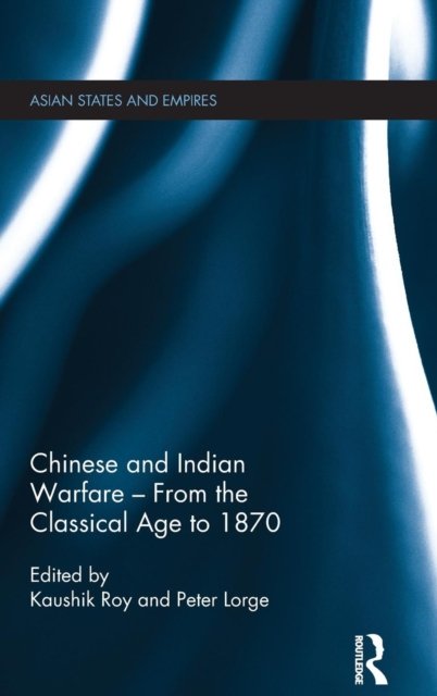 Chinese and Indian Warfare ? from the Classical Age to 1870