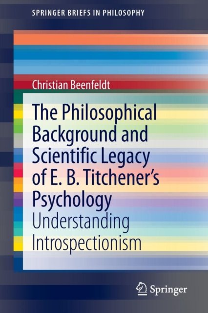 The Philosophical Background and Scientific Legacy of E. B. Titchener's Psychology
