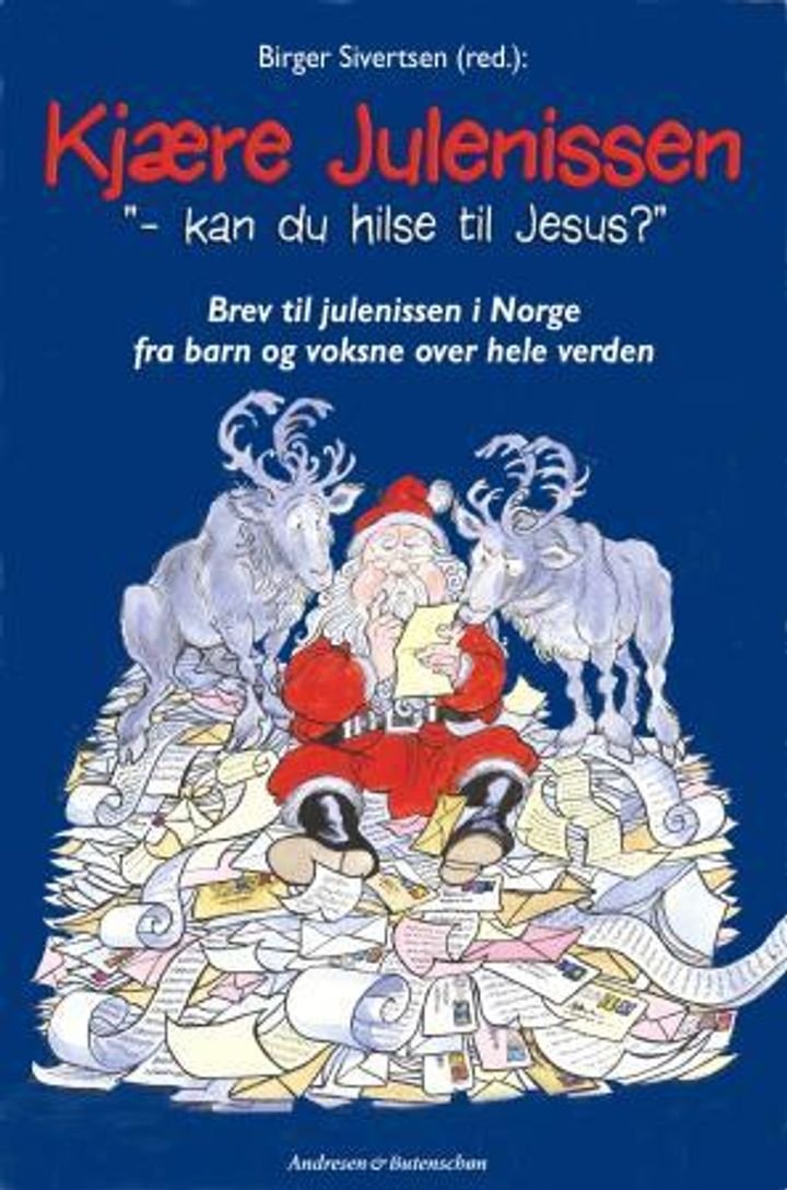 Kjære Julenissen - kan du hilse til Jesus? : brev til julenissen i Norge fra barn og voksne over hele verden