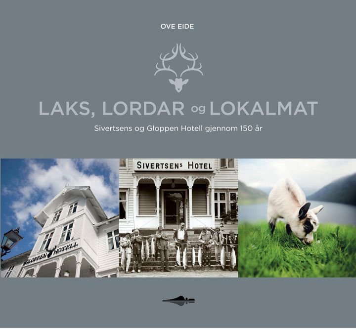 Laks, lordar og lokalmat - Sivertsens og Gloppen Hotell gjennom 150 år