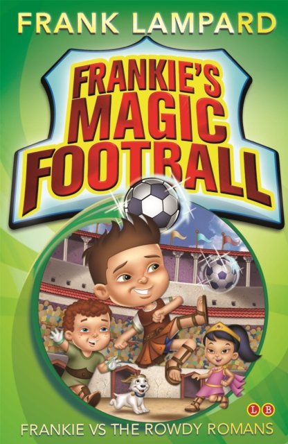Frankie''s Magic Football: Frankie vs The Rowdy Romans