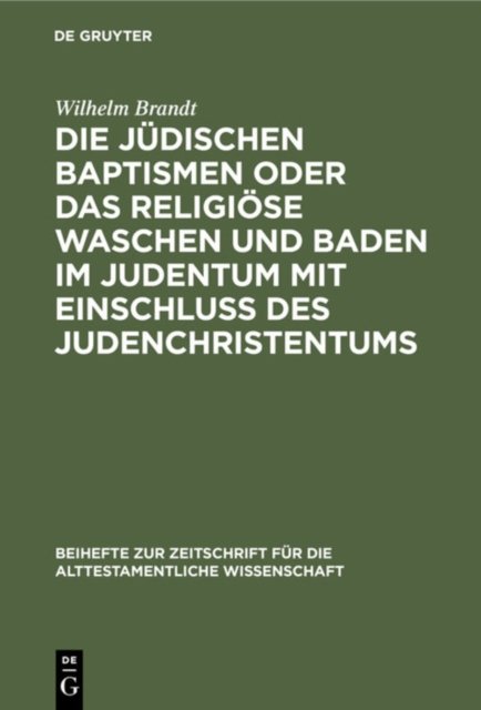 Die Judischen Baptismen Oder Das Religiose Waschen Und Baden Im Judentum Mit Einschluß Des Judenchristentums
