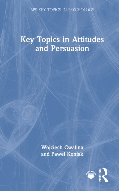 Key Topics in Attitudes and Persuasion
