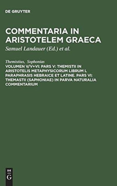 Pars V: Themistii in Aristotelis Metaphysicorum librum L paraphrasis hebraice et latine. Pars VI: Themastii (Saphoniae) in Parva naturalia commentarium