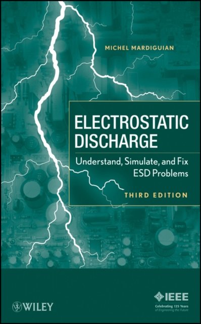 Electrostatic Discharge – Understand, Simulate and  fix ESD Problems 3e