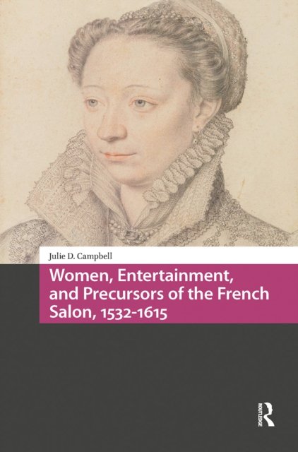 Women, Entertainment, and Precursors of the French Salon, 1532–1615