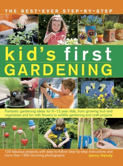 The Best-Ever Step-By-Step Kid''s First Gardening
