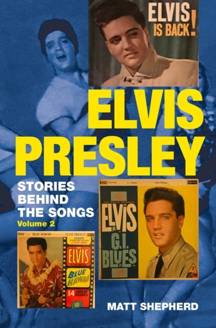 Elvis Presley Stories behind the Songs (Volume 2)