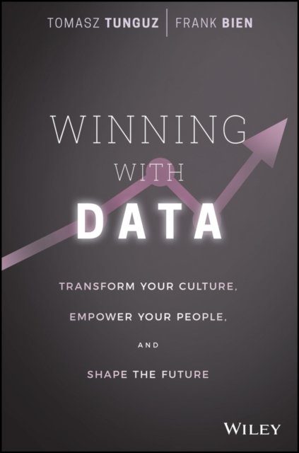 Winning with Data – Transform Your Culture, Empower Your People, and Shape the Future