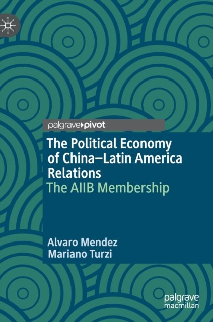 The Political Economy of China–Latin America Relations