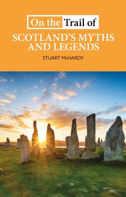 On the Trail of Scotland''s Myths and Legends