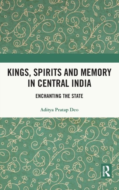 Kings, Spirits and Memory in Central India
