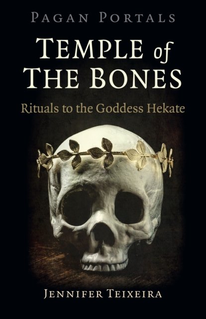 Pagan Portals – Temple of the Bones – Rituals to the Goddess Hekate