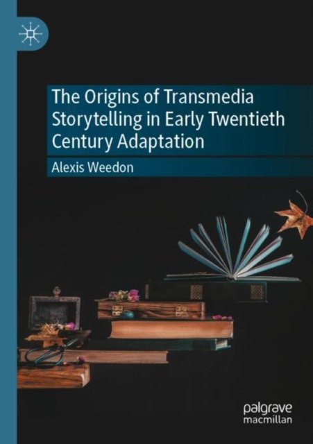 The Origins of Transmedia Storytelling in Early Twentieth Century Adaptation