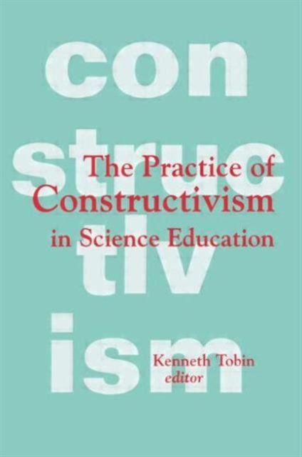 The Practice of Constructivism in Science Education