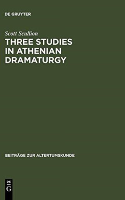 Three Studies in Athenian Dramaturgy