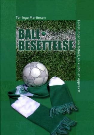 Ballbesettelse - fortellinger om fotball, en klubb, en oppvekst