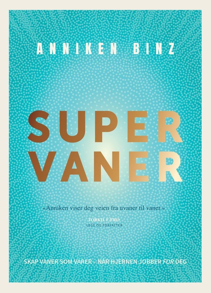 Supervaner - skap vaner som varer - når hjernen jobber for deg