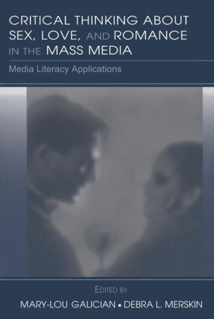 Critical Thinking About Sex, Love, And Romance in the Mass Media