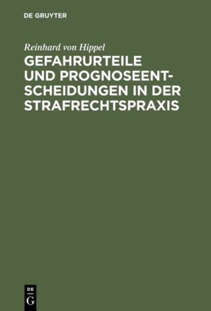 Gefahrurteile Und Prognoseentscheidungen in Der Strafrechtspraxis