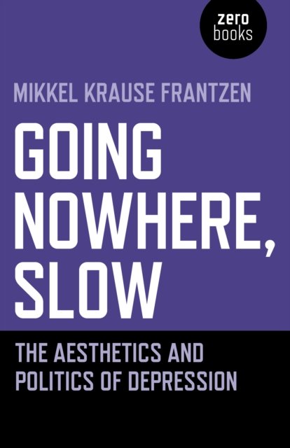 Going Nowhere, Slow – The aesthetics and politics of depression
