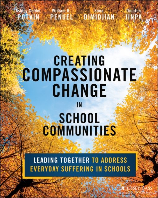 Creating Compassionate Change in School Communitie s: Leading Together to Address Everyday Suffering in Schools