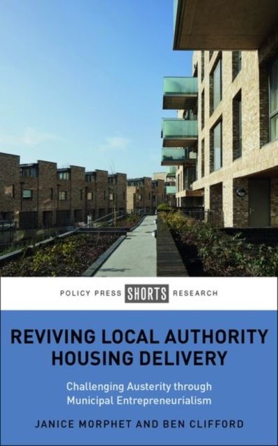 Reviving Local Authority Housing Delivery – Challe nging Austerity Through Municipal Entrepreneuriali sm