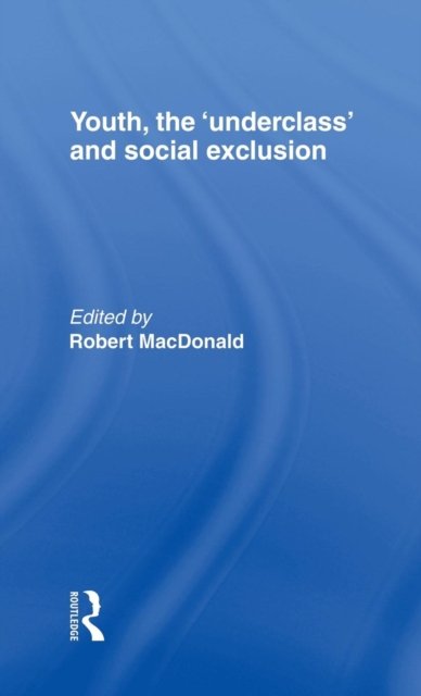 Youth, The 'Underclass' and Social Exclusion