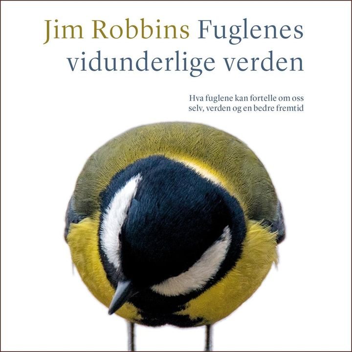 Fuglenes vidunderlige verden - hva fuglene kan fortelle om oss selv, verden og en bedre fremtid