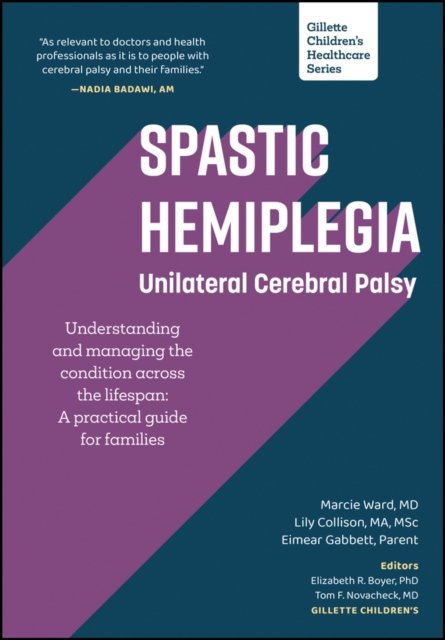 Spastic Hemiplegia – Unilateral Cerebral Palsy Understanding and managing the condition across the lifespan – A practical guide for families